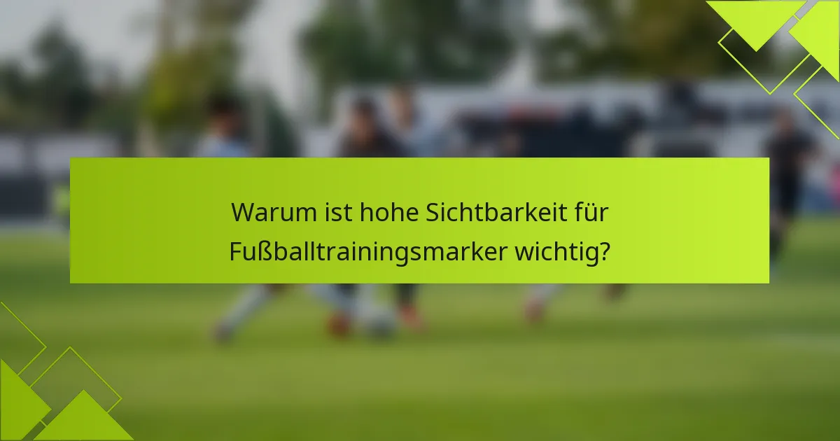 Warum ist hohe Sichtbarkeit für Fußballtrainingsmarker wichtig?