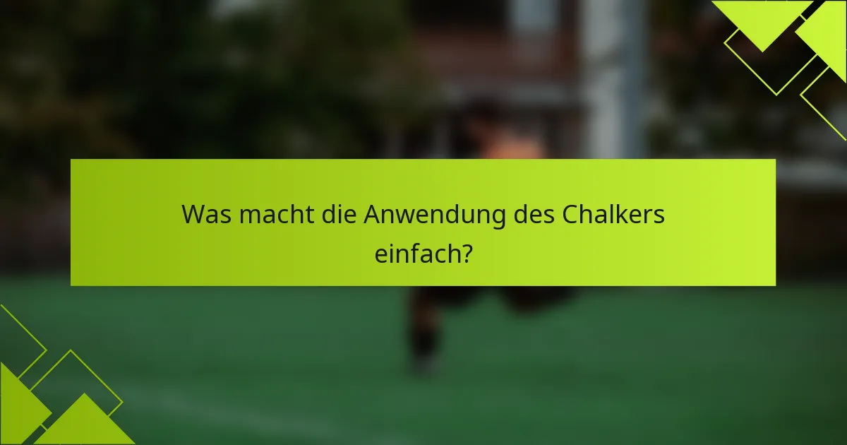 Was macht die Anwendung des Chalkers einfach?