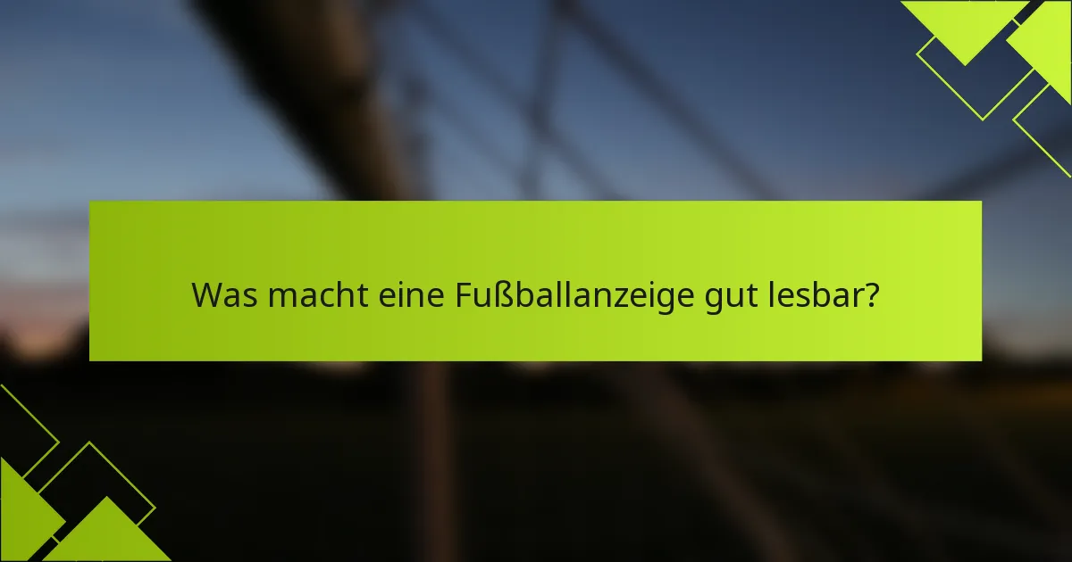 Was macht eine Fußballanzeige gut lesbar?