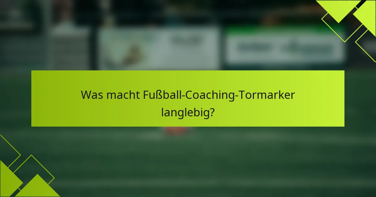 Was macht Fußball-Coaching-Tormarker langlebig?