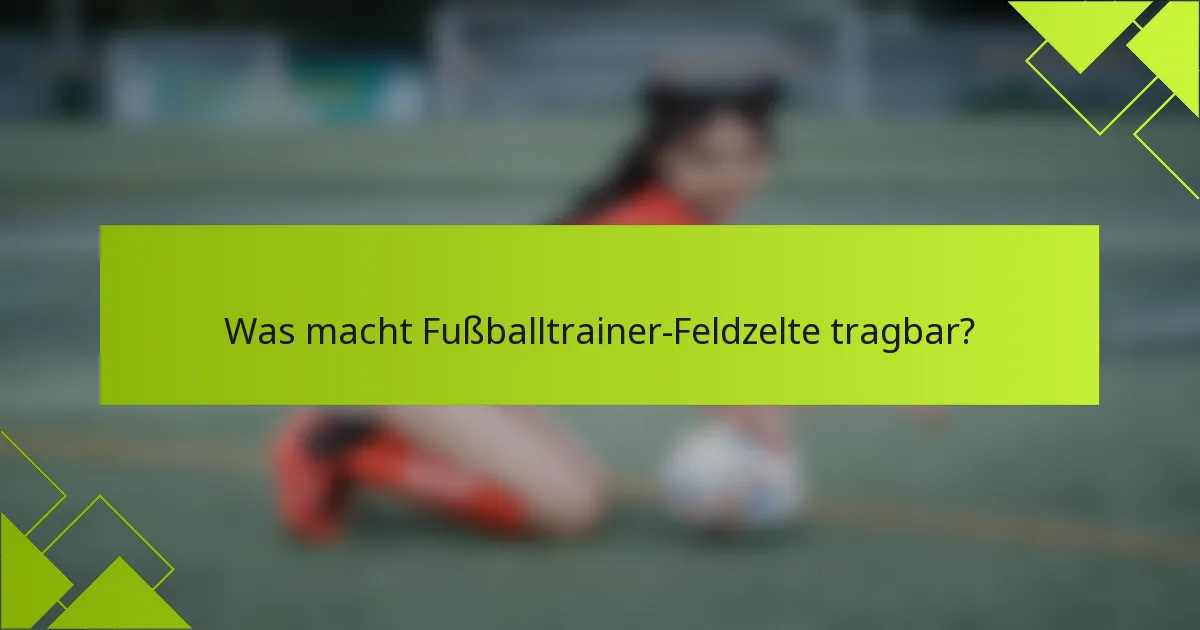 Was macht Fußballtrainer-Feldzelte tragbar?