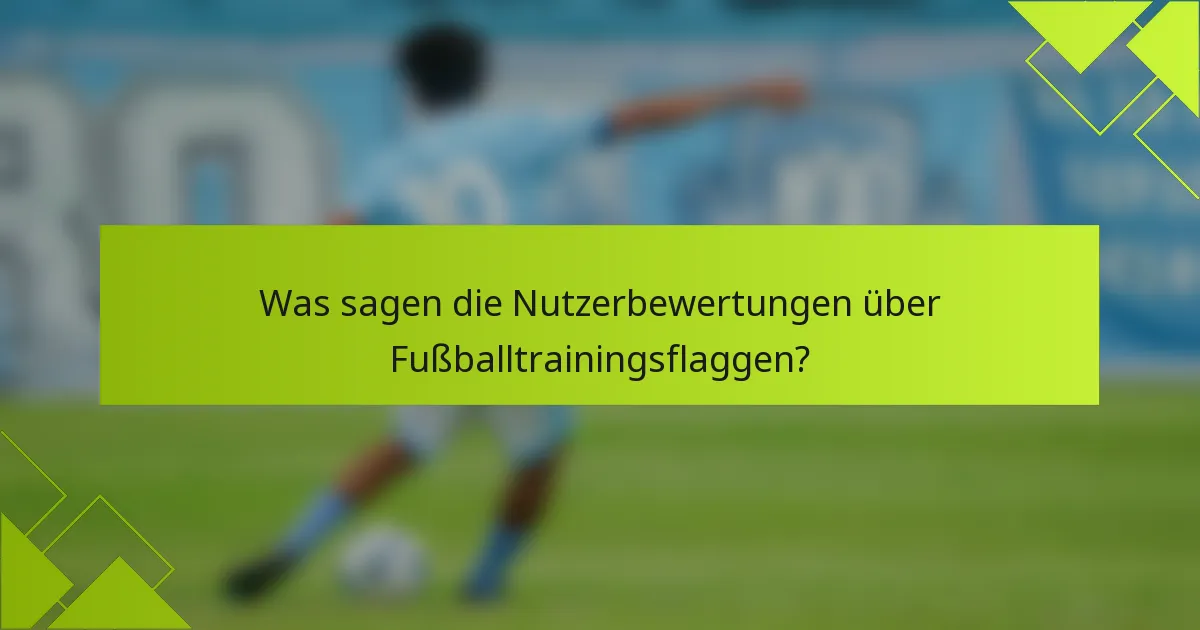 Was sagen die Nutzerbewertungen über Fußballtrainingsflaggen?