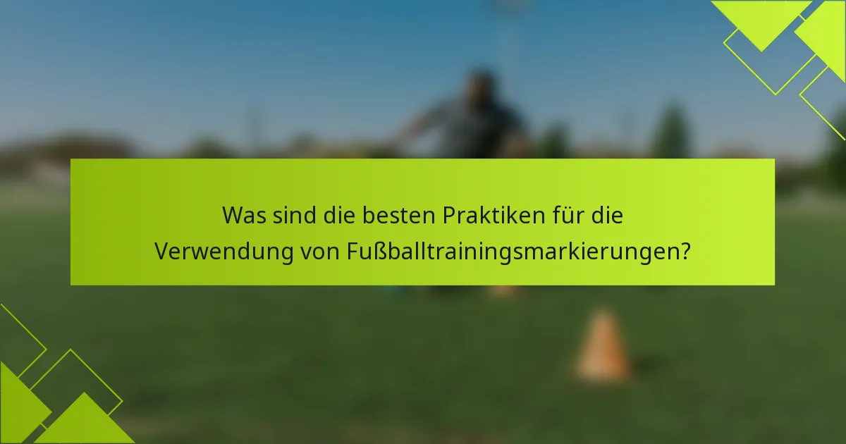 Was sind die besten Praktiken für die Verwendung von Fußballtrainingsmarkierungen?