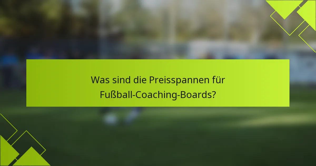 Was sind die Preisspannen für Fußball-Coaching-Boards?