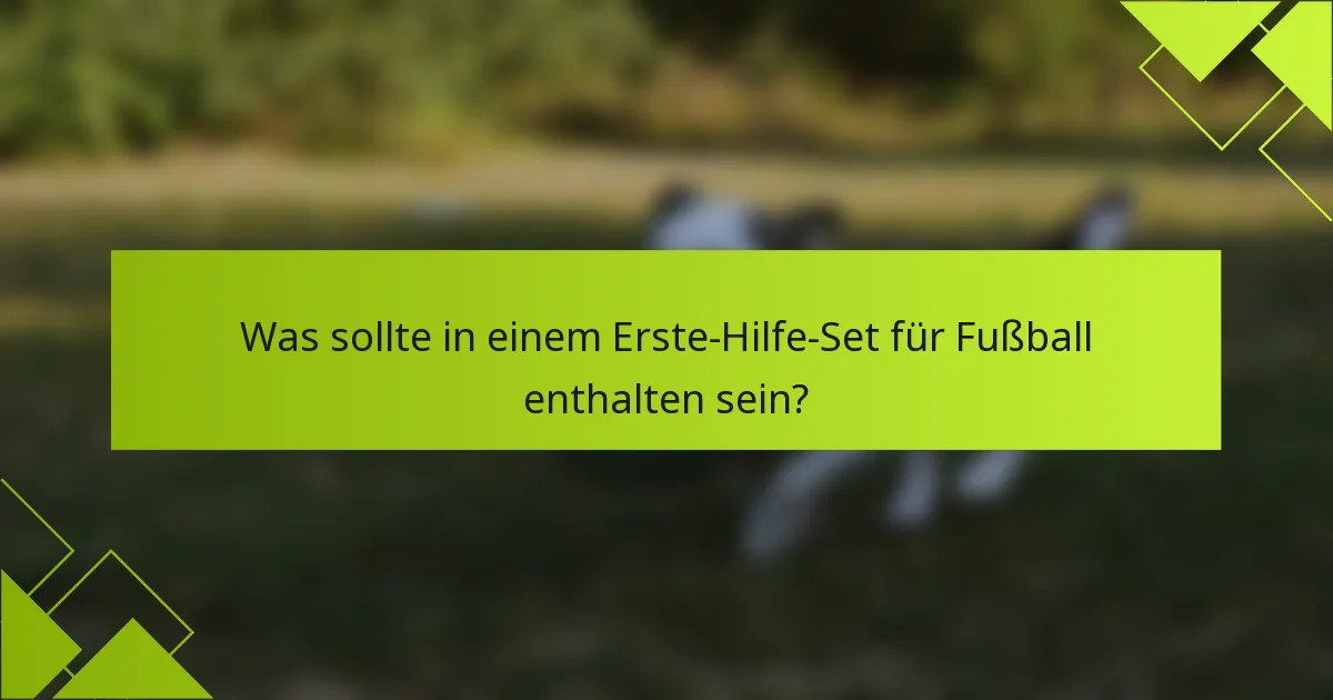 Was sollte in einem Erste-Hilfe-Set für Fußball enthalten sein?