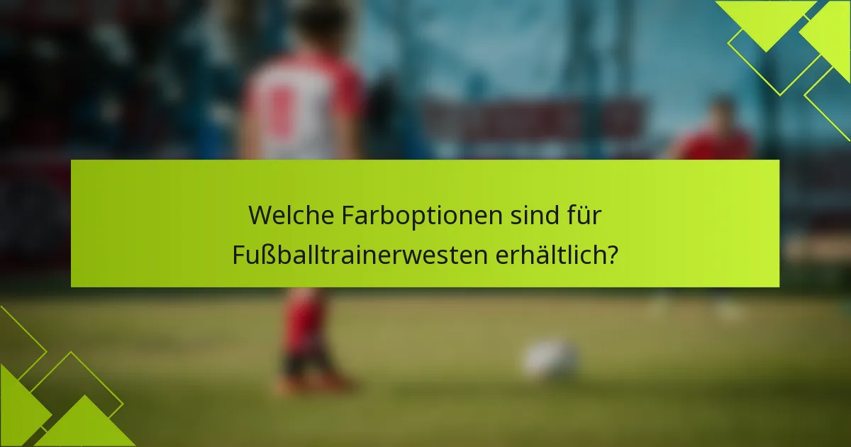 Welche Farboptionen sind für Fußballtrainerwesten erhältlich?