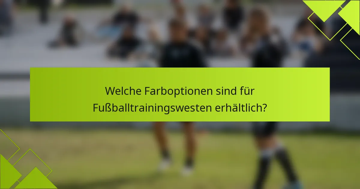Welche Farboptionen sind für Fußballtrainingswesten erhältlich?