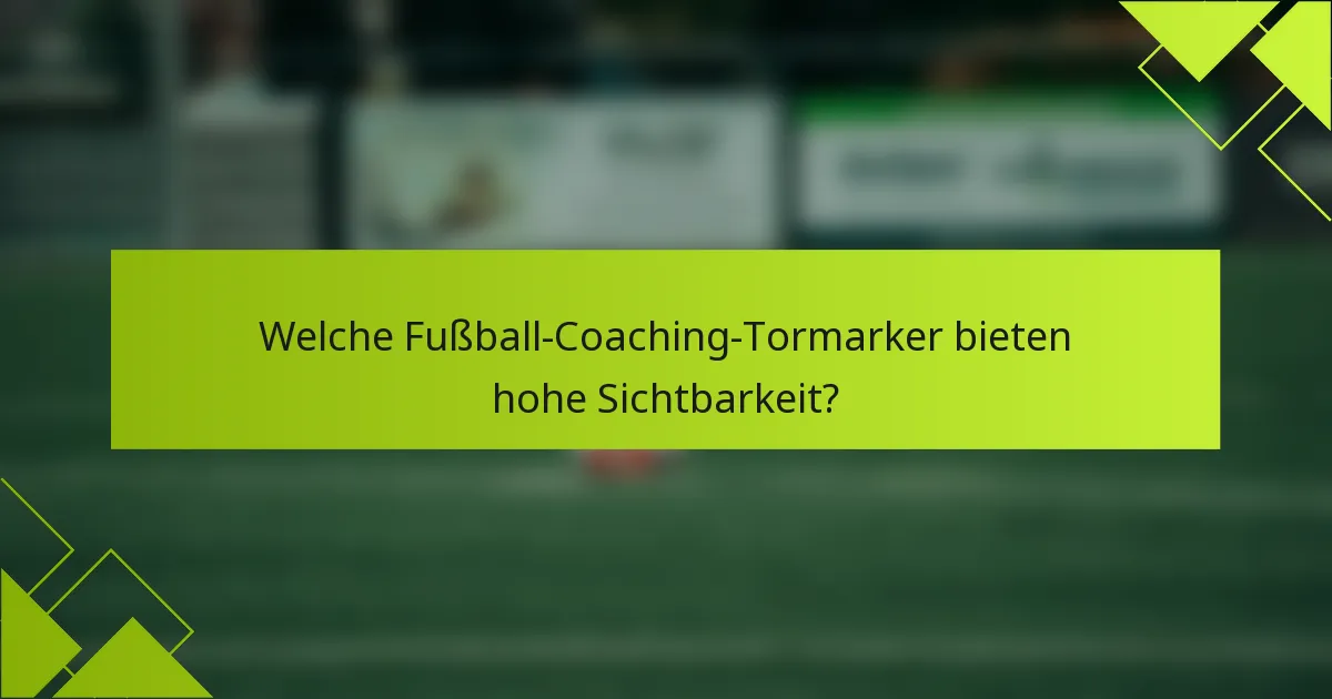 Welche Fußball-Coaching-Tormarker bieten hohe Sichtbarkeit?