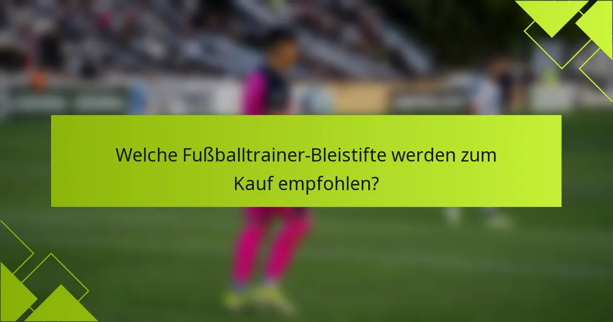 Welche Fußballtrainer-Bleistifte werden zum Kauf empfohlen?