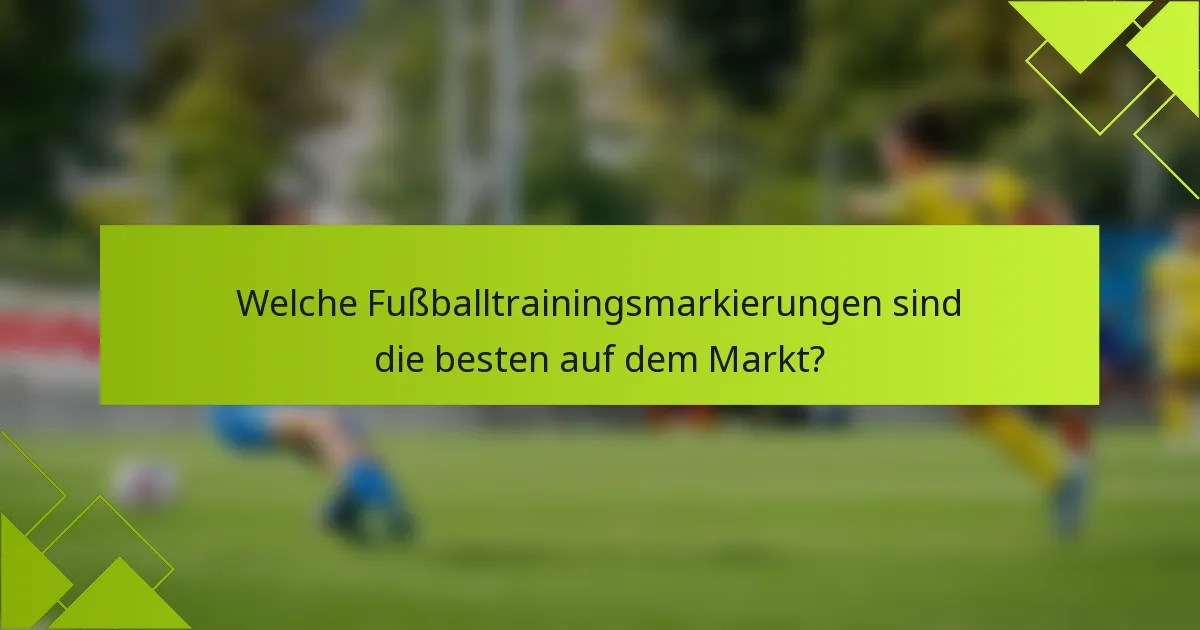 Welche Fußballtrainingsmarkierungen sind die besten auf dem Markt?