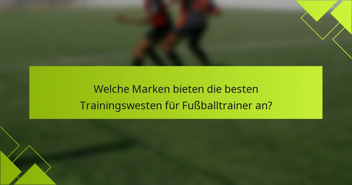 Welche Marken bieten die besten Trainingswesten für Fußballtrainer an?