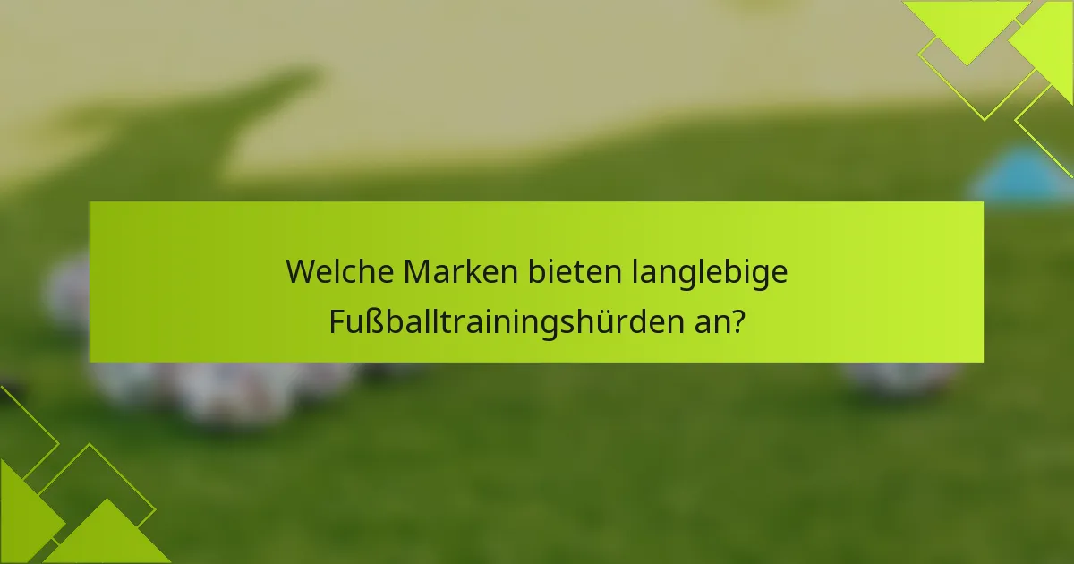 Welche Marken bieten langlebige Fußballtrainingshürden an?