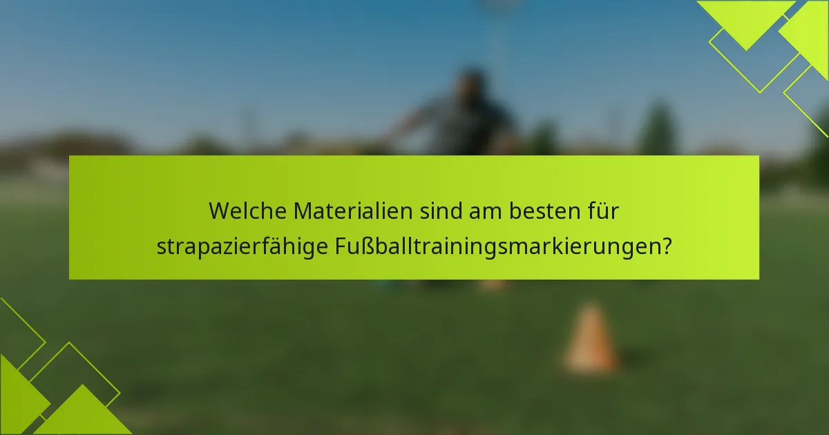 Welche Materialien sind am besten für strapazierfähige Fußballtrainingsmarkierungen?