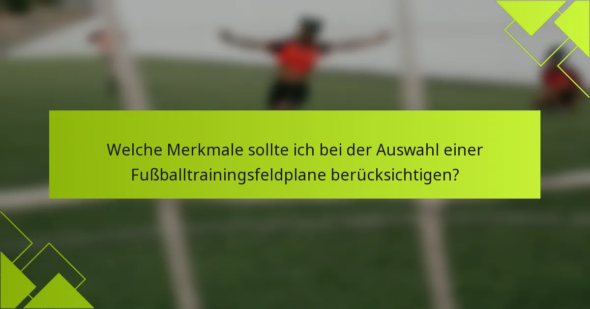 Welche Merkmale sollte ich bei der Auswahl einer Fußballtrainingsfeldplane berücksichtigen?