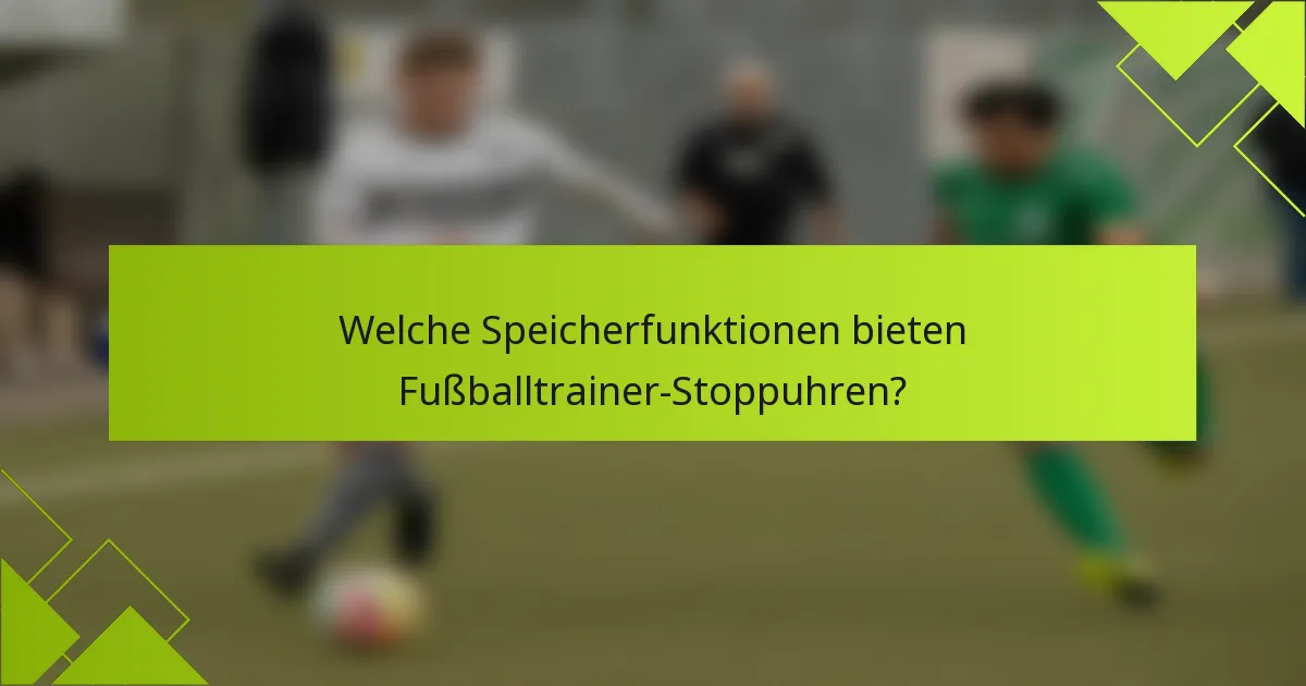 Welche Speicherfunktionen bieten Fußballtrainer-Stoppuhren?
