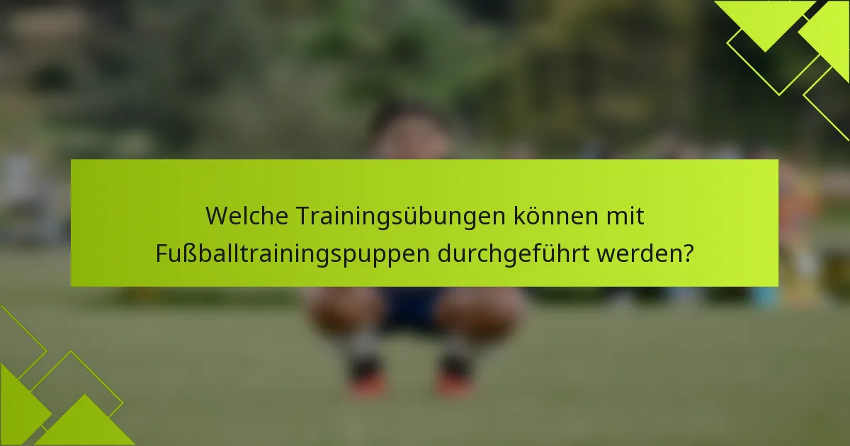 Welche Trainingsübungen können mit Fußballtrainingspuppen durchgeführt werden?