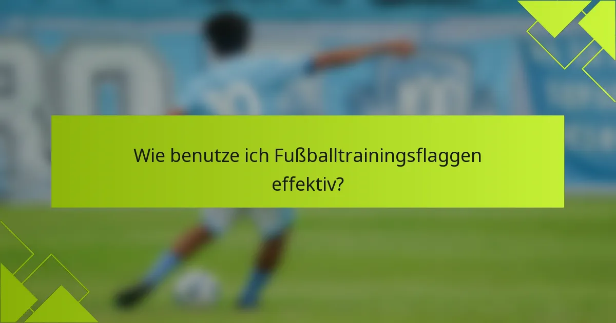 Wie benutze ich Fußballtrainingsflaggen effektiv?