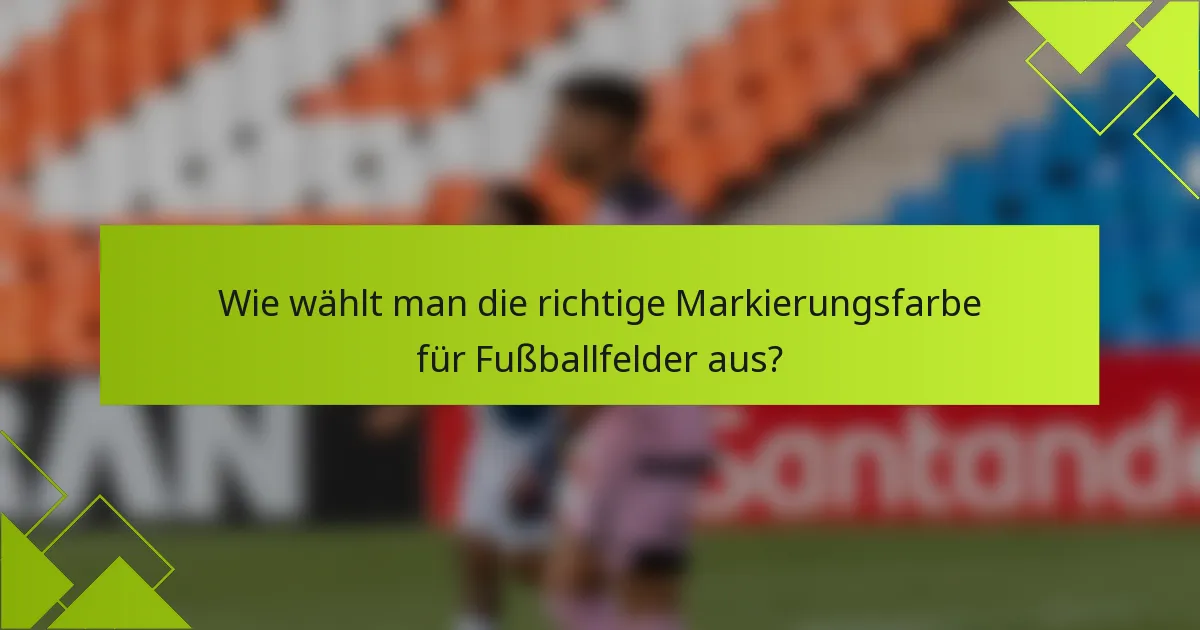 Wie wählt man die richtige Markierungsfarbe für Fußballfelder aus?