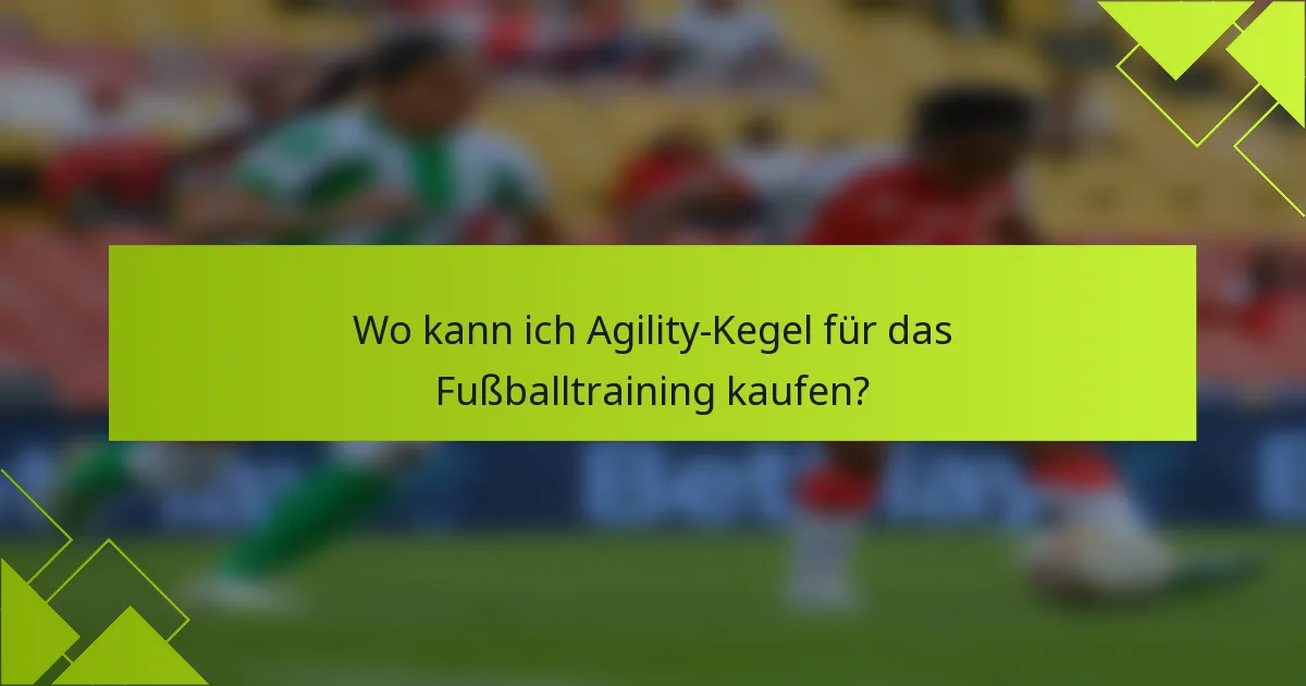 Wo kann ich Agility-Kegel für das Fußballtraining kaufen?