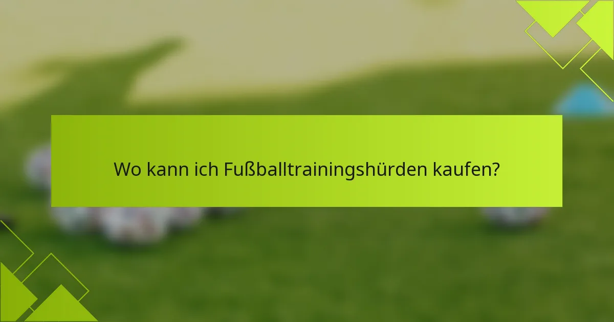 Wo kann ich Fußballtrainingshürden kaufen?