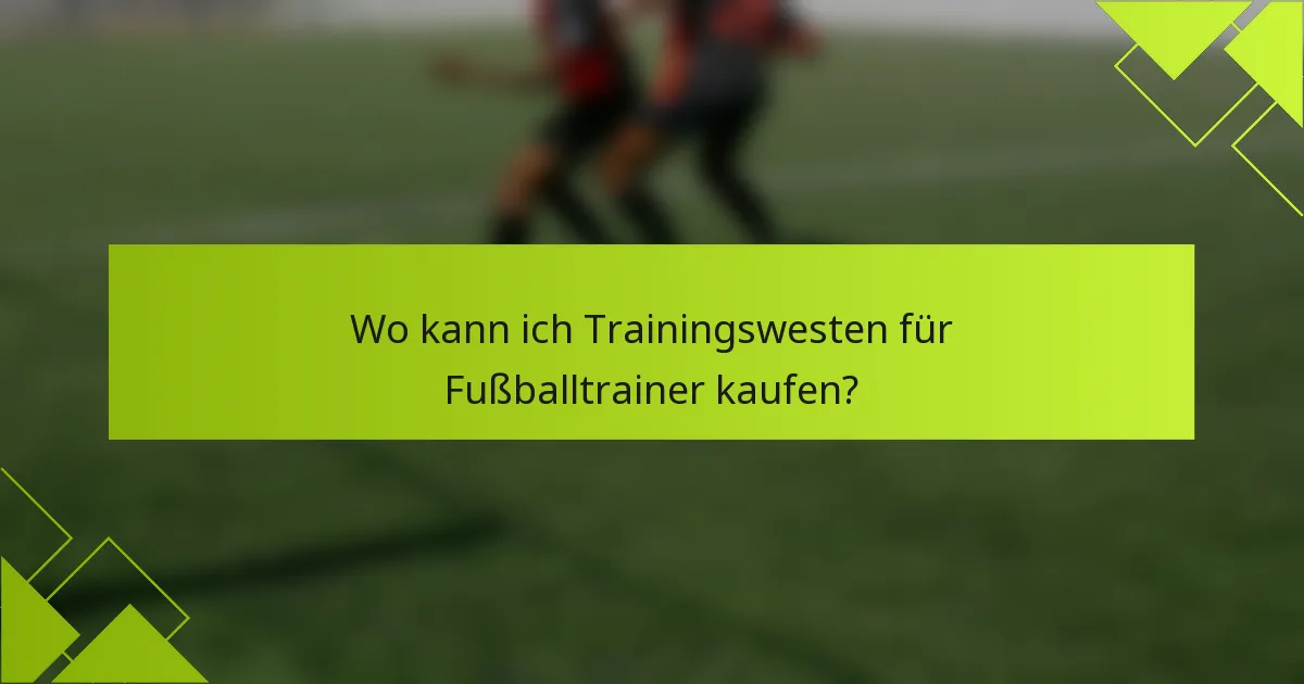 Wo kann ich Trainingswesten für Fußballtrainer kaufen?