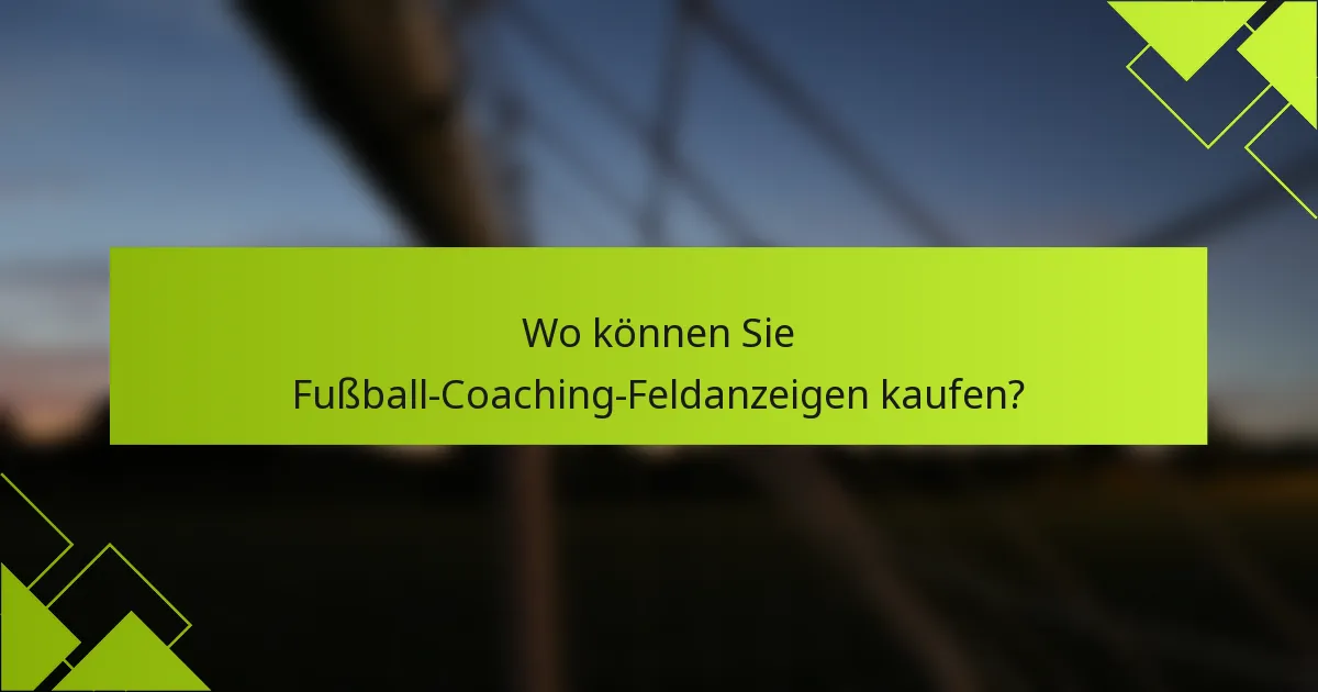 Wo können Sie Fußball-Coaching-Feldanzeigen kaufen?