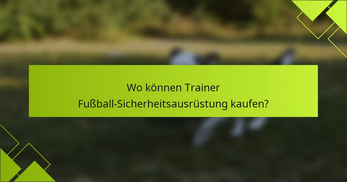 Wo können Trainer Fußball-Sicherheitsausrüstung kaufen?